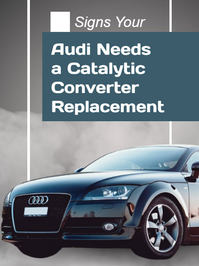 Signs Your Audi Needs A Catalytic Converter Replacement